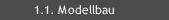 1.1. Modellbau