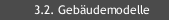 3.2. Geb&auml;udemodelle